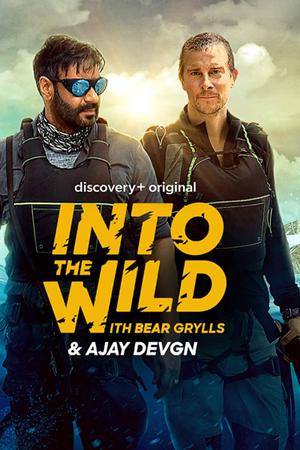 Into The Wild With Bear Grylls & Ajay Devgn S01 2021 Discovery
